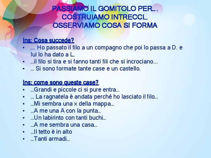 PASSIAMO IL GOMITOLO PER…. COSTRUIAMO INTRECCI… OSSERVIAMO COSA SI FORMA Ins: Cosa succede? •