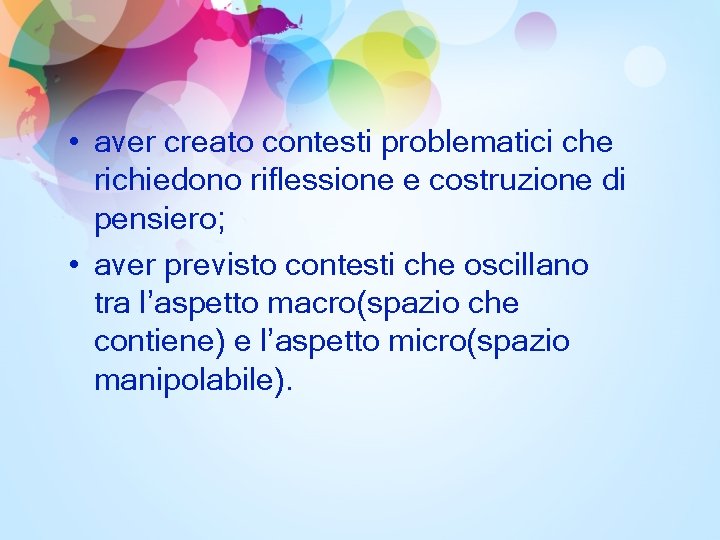  • aver creato contesti problematici che richiedono riflessione e costruzione di pensiero; •