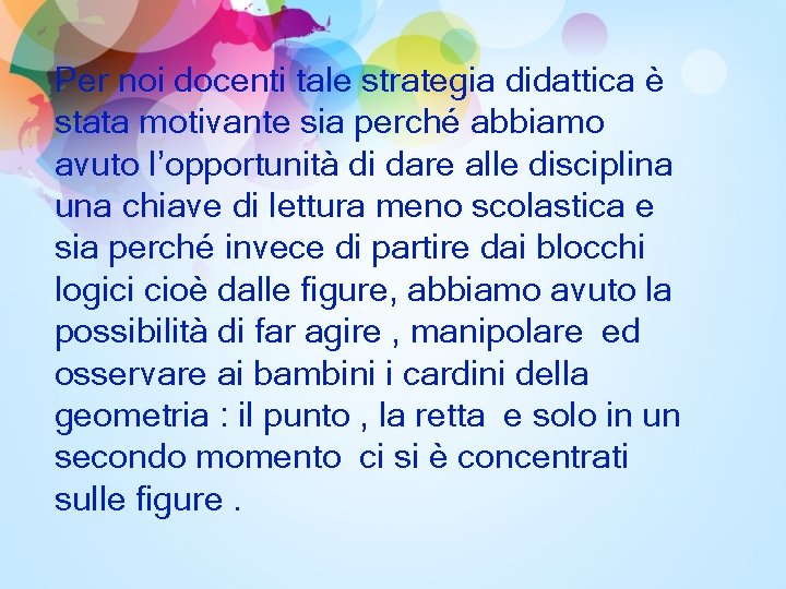 Per noi docenti tale strategia didattica è stata motivante sia perché abbiamo avuto l’opportunità