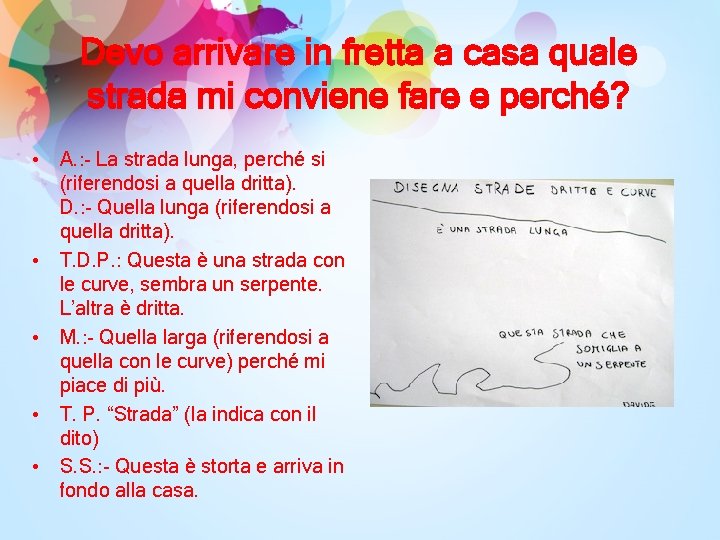 Devo arrivare in fretta a casa quale strada mi conviene fare e perché? •