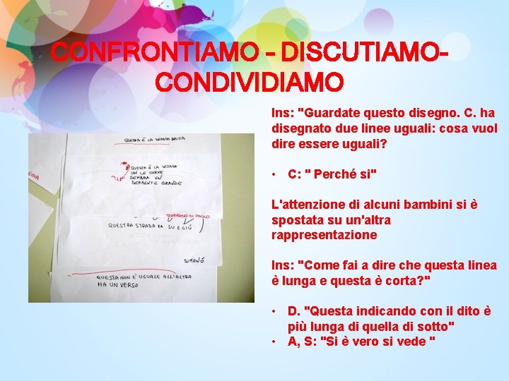 CONFRONTIAMO – DISCUTIAMOCONDIVIDIAMO Ins: "Guardate questo disegno. C. ha disegnato due linee uguali: cosa