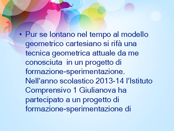  • Pur se lontano nel tempo al modello geometrico cartesiano si rifà una