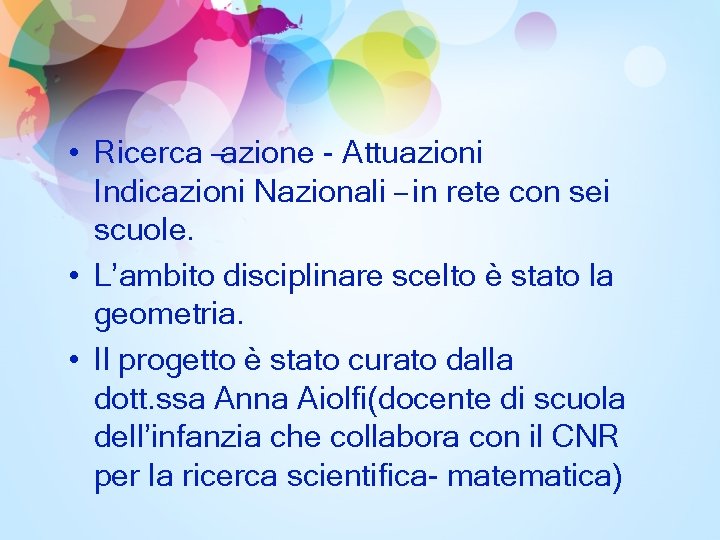  • Ricerca –azione - Attuazioni Indicazioni Nazionali – in rete con sei scuole.