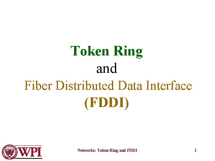 Token Ring and Fiber Distributed Data Interface (FDDI) Networks: Token Ring and FDDI 1