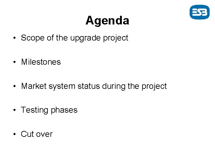Agenda • Scope of the upgrade project • Milestones • Market system status during