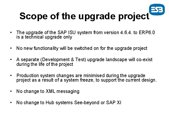 Scope of the upgrade project • The upgrade of the SAP ISU system from