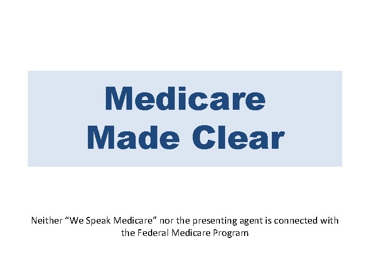 Medicare Made Clear Neither “We Speak Medicare” nor the presenting agent is connected with