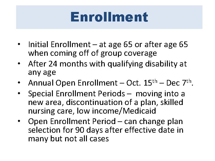 Enrollment • Initial Enrollment – at age 65 or after age 65 when coming