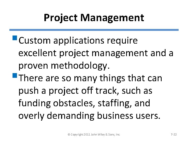 Project Management §Custom applications require excellent project management and a proven methodology. §There are