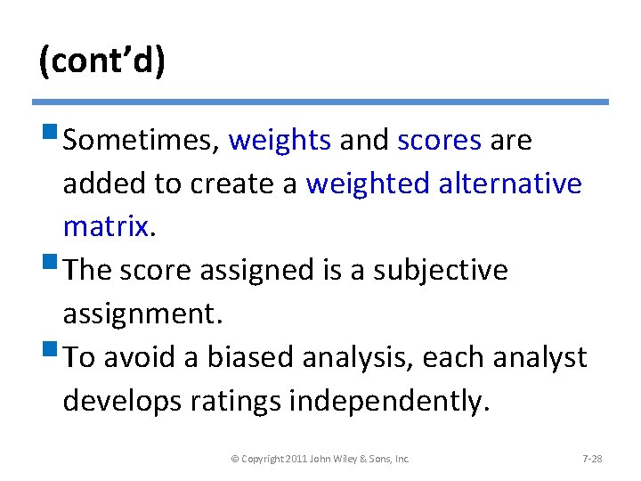 (cont’d) §Sometimes, weights and scores are added to create a weighted alternative matrix. §The