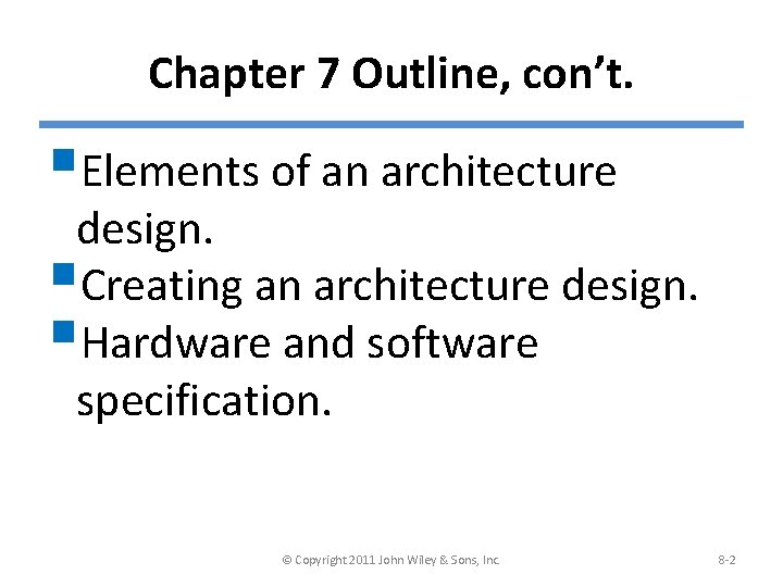 Chapter 7 Outline, con’t. §Elements of an architecture design. §Creating an architecture design. §Hardware