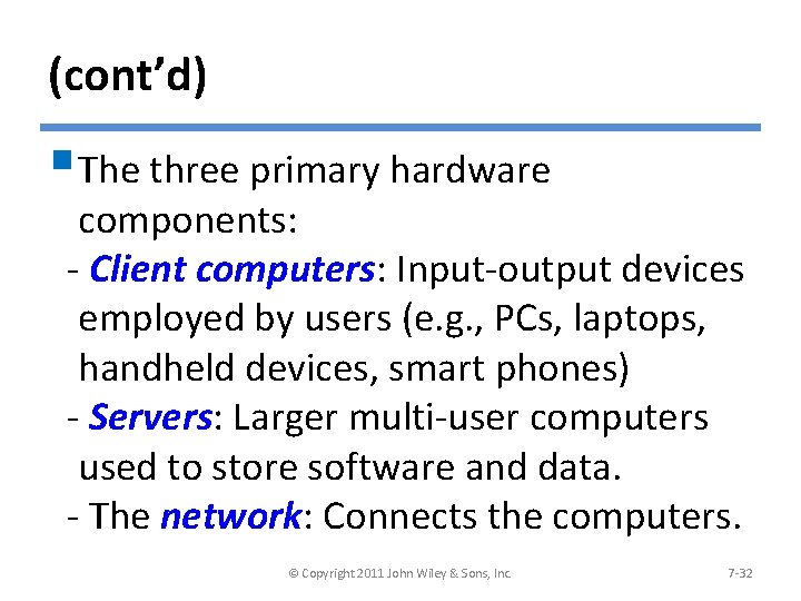 (cont’d) §The three primary hardware components: - Client computers: Input-output devices employed by users