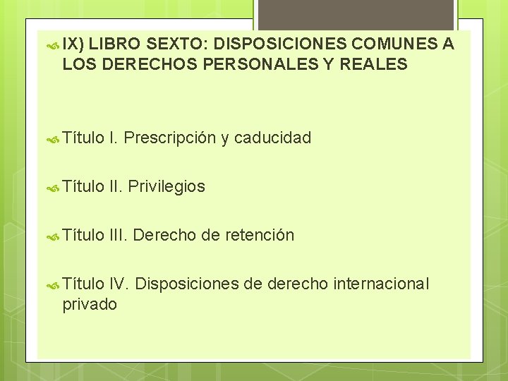  IX) LIBRO SEXTO: DISPOSICIONES COMUNES A LOS DERECHOS PERSONALES Y REALES Título I.