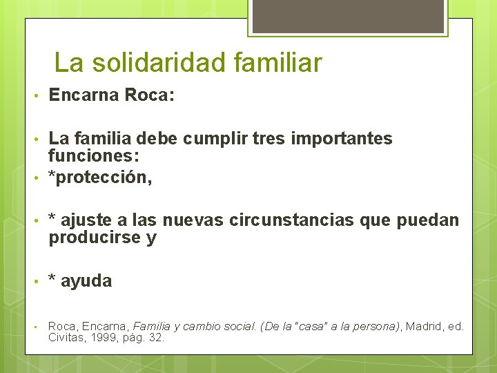 La solidaridad familiar • Encarna Roca: • La familia debe cumplir tres importantes funciones: