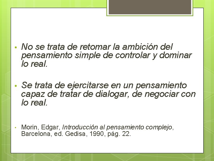 • No se trata de retomar la ambición del pensamiento simple de controlar • No se trata de retomar la ambición del pensamiento simple de controlar