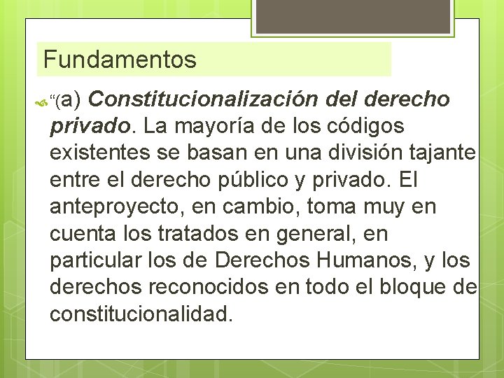 Fundamentos a) Constitucionalización del derecho privado. La mayoría de los códigos existentes se basan Fundamentos a) Constitucionalización del derecho privado. La mayoría de los códigos existentes se basan