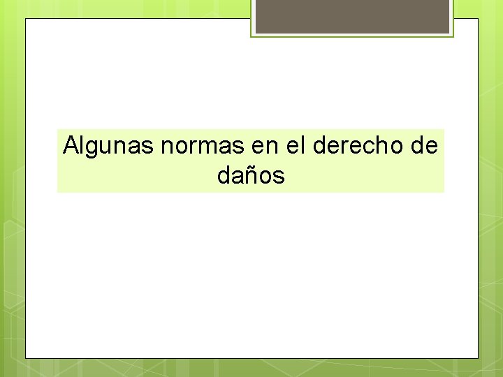 Algunas normas en el derecho de daños Algunas normas en el derecho de daños