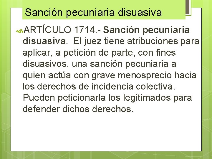 Sanción pecuniaria disuasiva ARTÍCULO 1714. Sanción pecuniaria disuasiva. El juez tiene atribuciones para aplicar, Sanción pecuniaria disuasiva ARTÍCULO 1714. Sanción pecuniaria disuasiva. El juez tiene atribuciones para aplicar,