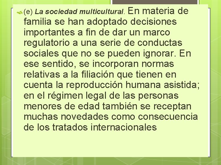  (e) La sociedad multicultural. En materia de familia se han adoptado decisiones importantes