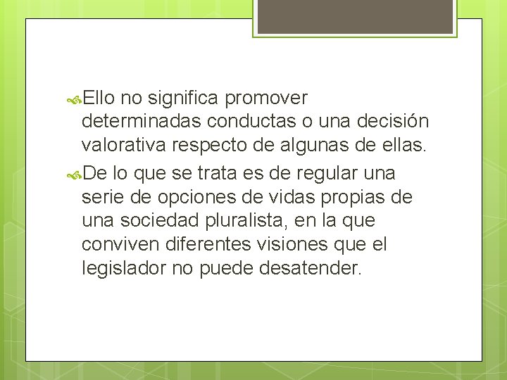  Ello no significa promover determinadas conductas o una decisión valorativa respecto de algunas