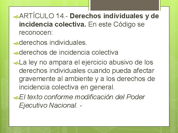  ARTÍCULO 14. Derechos individuales y de incidencia colectiva. En este Código se reconocen: