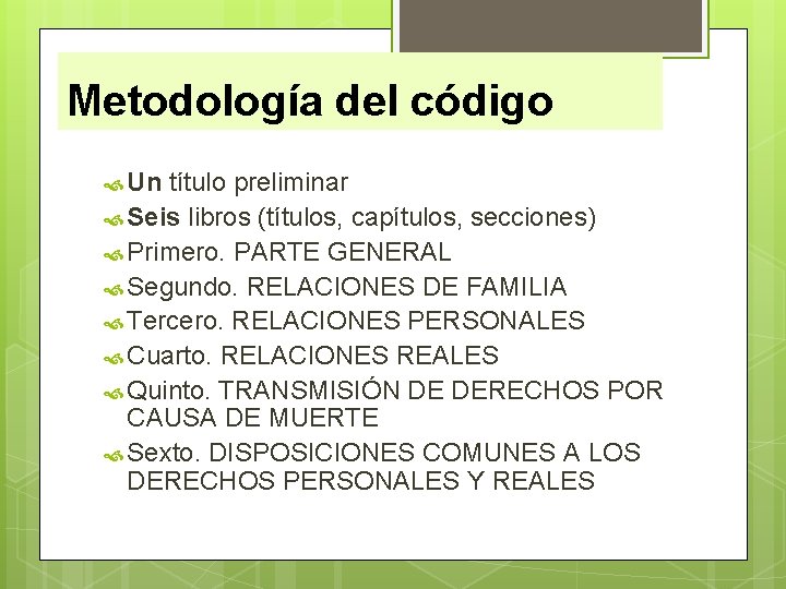 Metodología del código Un título preliminar Seis libros (títulos, capítulos, secciones) Primero. PARTE GENERAL