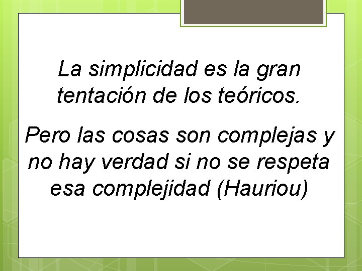 La simplicidad es la gran tentación de los teóricos. Pero las cosas son complejas La simplicidad es la gran tentación de los teóricos. Pero las cosas son complejas