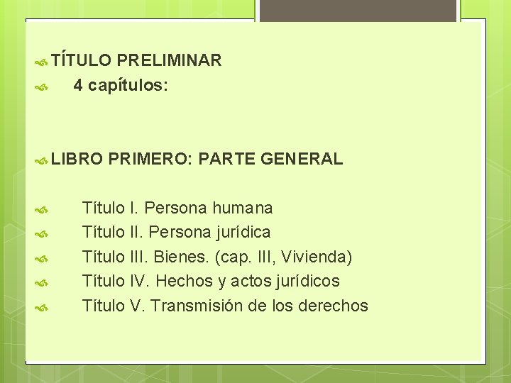  TÍTULO PRELIMINAR 4 capítulos: LIBRO PRIMERO: PARTE GENERAL Título I. Persona humana Título