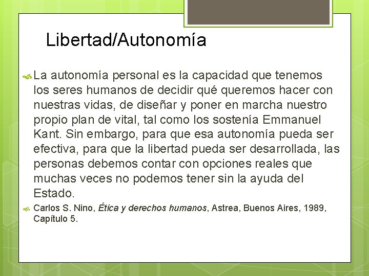 Libertad/Autonomía La autonomía personal es la capacidad que tenemos los seres humanos de decidir