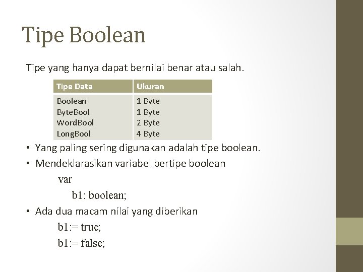 Tipe Boolean Tipe yang hanya dapat bernilai benar atau salah. Tipe Data Ukuran Boolean