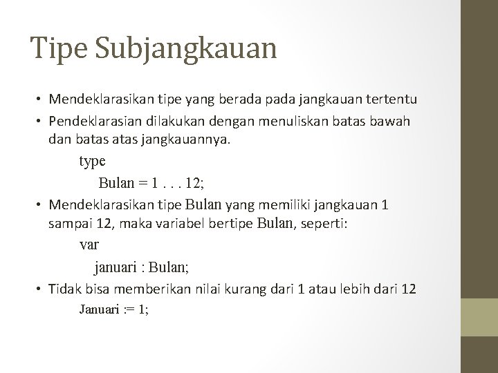 Tipe Subjangkauan • Mendeklarasikan tipe yang berada pada jangkauan tertentu • Pendeklarasian dilakukan dengan