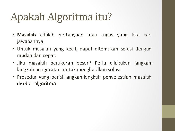 Apakah Algoritma itu? • Masalah adalah pertanyaan atau tugas yang kita cari jawabannya. •