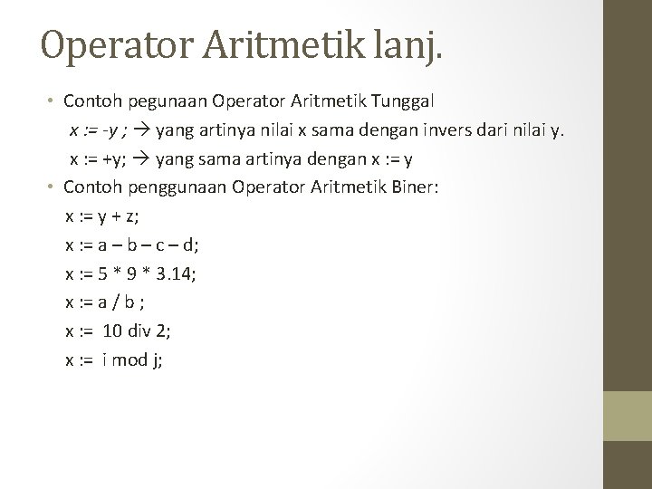 Operator Aritmetik lanj. • Contoh pegunaan Operator Aritmetik Tunggal x : = -y ;