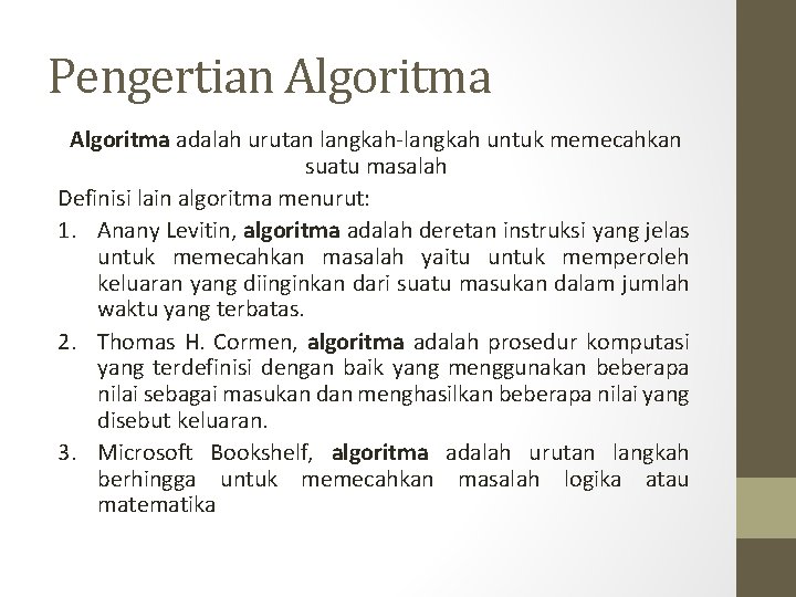 Pengertian Algoritma adalah urutan langkah-langkah untuk memecahkan suatu masalah Definisi lain algoritma menurut: 1.