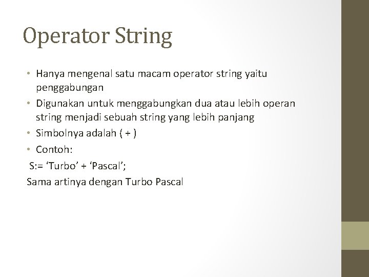 Operator String • Hanya mengenal satu macam operator string yaitu penggabungan • Digunakan untuk