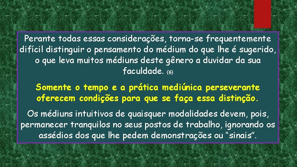 Perante todas essas considerações, torna-se frequentemente difícil distinguir o pensamento do médium do que