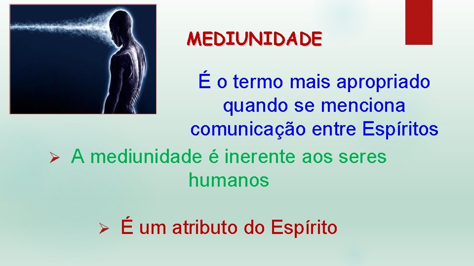 MEDIUNIDADE É o termo mais apropriado quando se menciona comunicação entre Espíritos Ø A