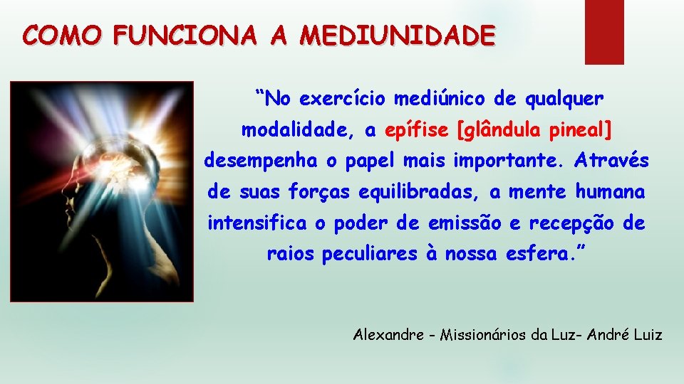 COMO FUNCIONA A MEDIUNIDADE “No exercício mediúnico de qualquer modalidade, a epífise [glândula pineal]