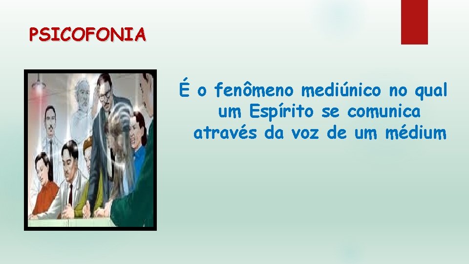 PSICOFONIA É o fenômeno mediúnico no qual um Espírito se comunica através da voz