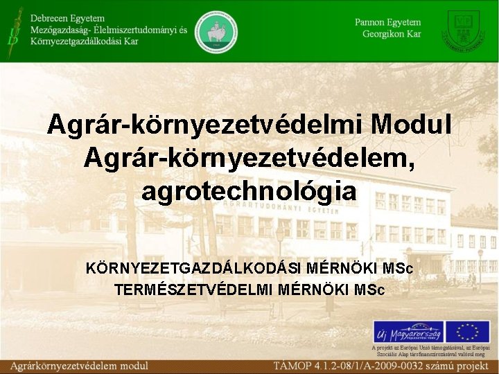 Agrár környezetvédelmi Modul Agrár környezetvédelem, agrotechnológia KÖRNYEZETGAZDÁLKODÁSI MÉRNÖKI MSc TERMÉSZETVÉDELMI MÉRNÖKI MSc 