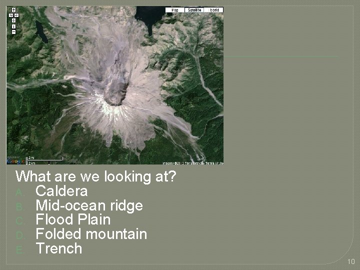 What are we looking at? A. Caldera B. Mid-ocean ridge C. Flood Plain D.