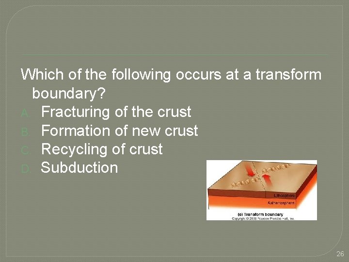 Which of the following occurs at a transform boundary? A. Fracturing of the crust