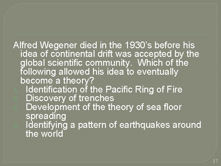 Alfred Wegener died in the 1930’s before his idea of continental drift was accepted