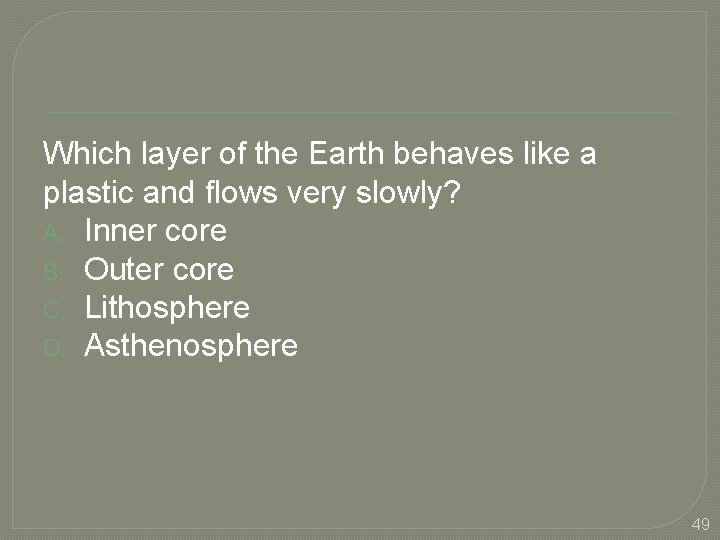 Which layer of the Earth behaves like a plastic and flows very slowly? A.