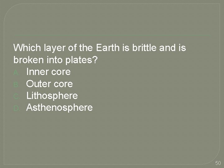 Which layer of the Earth is brittle and is broken into plates? A. Inner