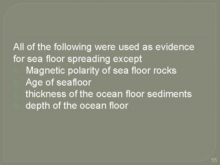 All of the following were used as evidence for sea floor spreading except A.