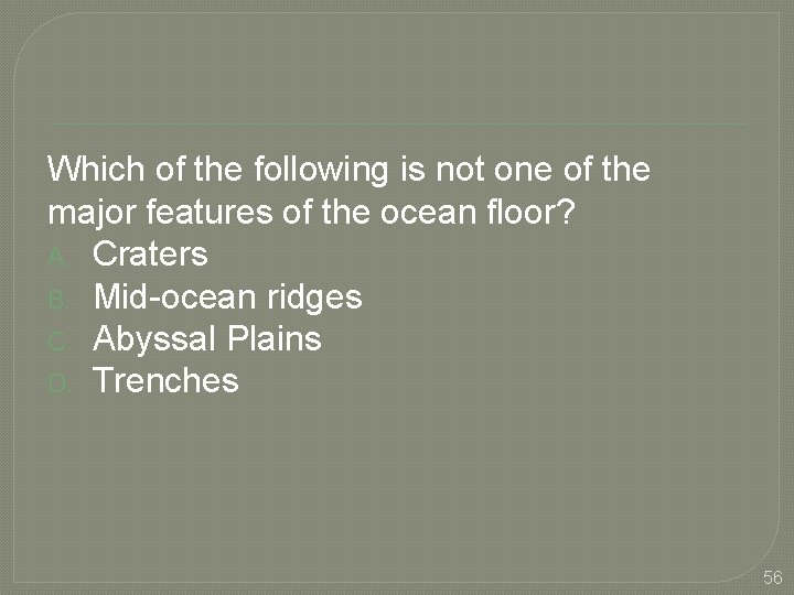 Which of the following is not one of the major features of the ocean
