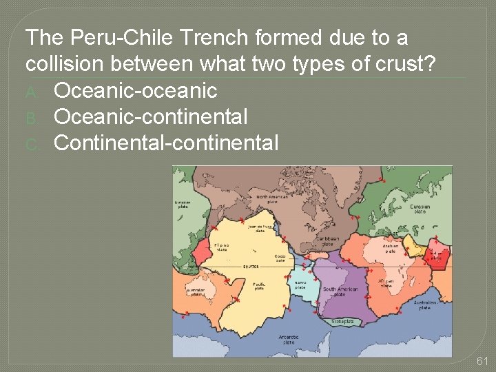 The Peru-Chile Trench formed due to a collision between what two types of crust?