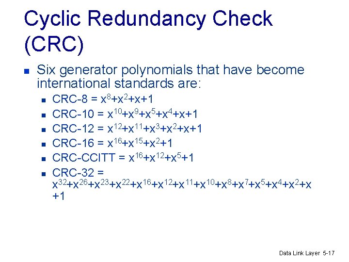 Cyclic Redundancy Check (CRC) n Six generator polynomials that have become international standards are: