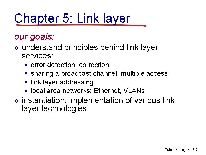 Chapter 5: Link layer our goals: v understand principles behind link layer services: §